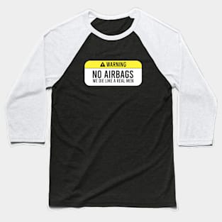 No Airbags we die like a real men Baseball T-Shirt